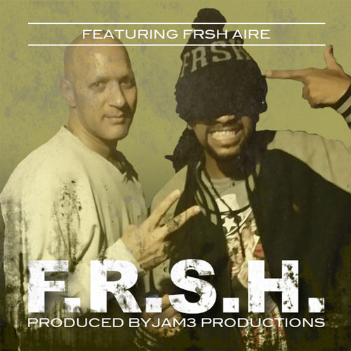F.R.S.H. ft FRSH AIRE - JAM3 Productions