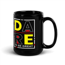 Load image into Gallery viewer, DARE TO BE GREAT Black Glossy Mug