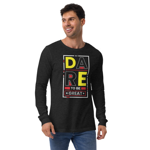 DARE TO BE GREAT Unisex Long Sleeve Tee